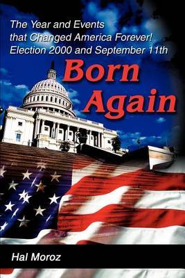 Born Again: The Year and Events That Changed America Forever! Election 2000 and September 11th by Hal Moroz image