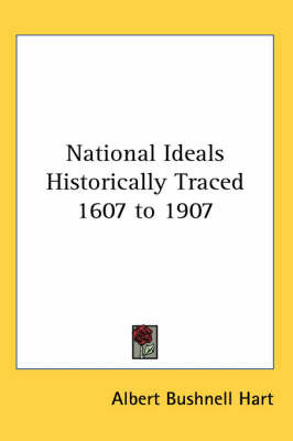 National Ideals Historically Traced 1607 to 1907 on Paperback by Albert Bushnell Hart