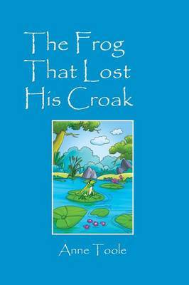 The Frog That Lost His Croak by Anne Toole image