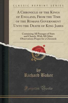 A Chronicle of the Kings of England, from the Time of the Romans Government Unto the Death of King James image