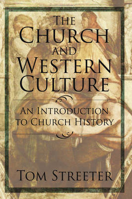 The Church and Western Culture: An Introduction to Church History by Tom Streeter image