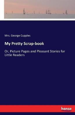 My Pretty Scrap-Book by Mrs George Cupples image