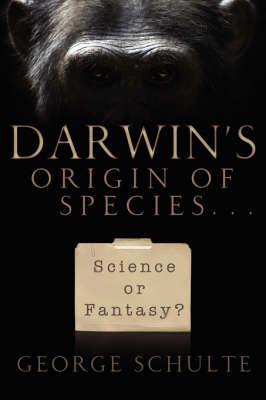 Darwin's Origin of Species... Science or Fantasy by George Schulte image