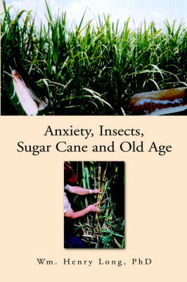 Anxiety, Insects, Sugar Cane, and Old Age on Hardback by Wm. Henry, PhD Long