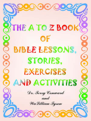 The to Z Book of Bible Lessons, Stories, Exercises and Activities by Dr. Terry Conward image