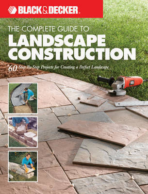 The Complete Guide to Landscape Construction (Black & Decker) by Editors of Creative Publishing