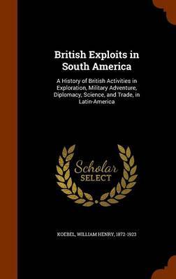 British Exploits in South America by William Henry Koebel image