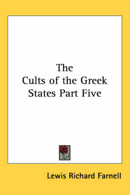 The Cults of the Greek States Part Five by Lewis Richard Farnell image