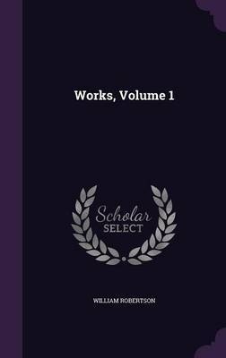 Works, Volume 1 by William Robertson image