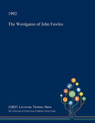 The Wordgame of John Fowles by Lai-Woon Thomas Shum image