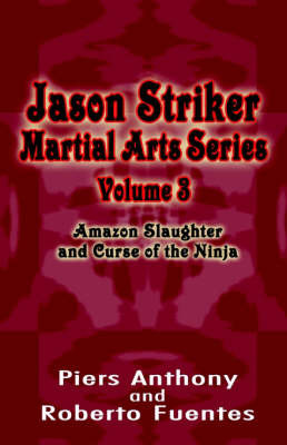 Jason Striker Martial Arts Series Volume 3: Amazon Slaughter and Curse of the Ninja by Piers Anthony image