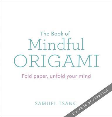 The Book of Mindful Origami by Samuel Tsang image