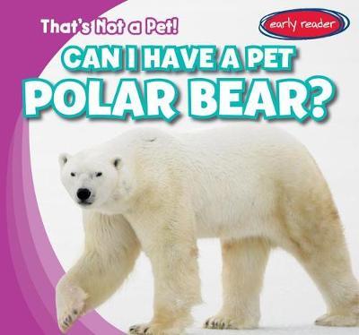 Can I Have a Pet Polar Bear? by Bert Wilberforce image