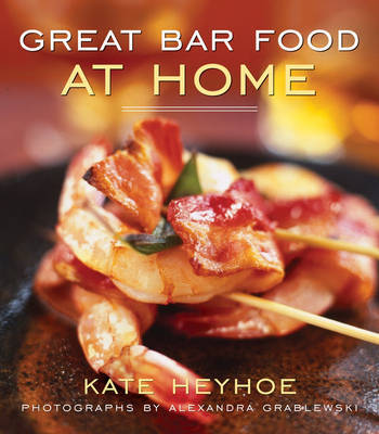 Great Bar Food at Home by Kate Heyhoe image