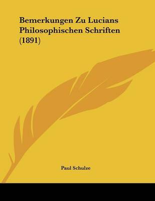 Bemerkungen Zu Lucians Philosophischen Schriften (1891) by Paul Schulze image