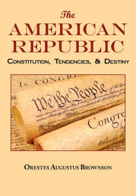 The American Republic by Orestes Augustus Brownson image