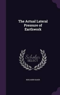 The Actual Lateral Pressure of Earthwork on Hardback by Benjamin Baker