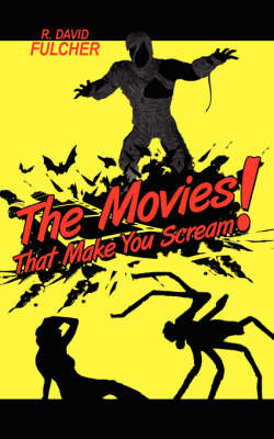 The Movies That Make You Scream! by R. David Fulcher image