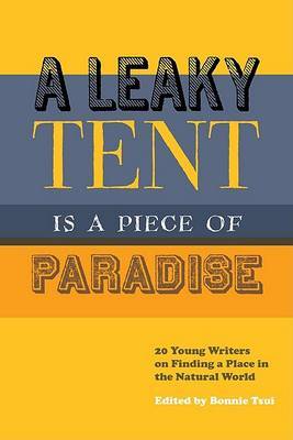 A Leaky Tent is a Piece of Paradise: 20 Young Writers on Finding a Place in the Natural World on Paperback