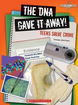 The DNA Gave It Away!: Teens Solve Crime by Yvonne Morrison image