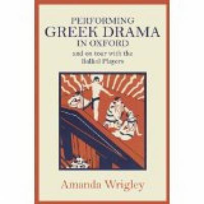 Performing Greek Drama in Oxford and on Tour with the Balliol Players by Amanda Wrigley image