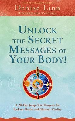 Unlock the Secret Messages of Your Body! by Denise Linn