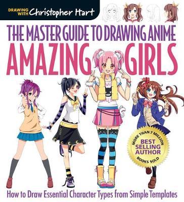 The Master Guide to Drawing Anime: Amazing Girls by Christopher Hart image