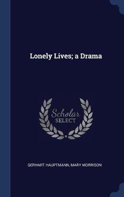 Lonely Lives; A Drama on Hardback by Gerhart Hauptmann