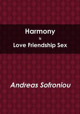 Harmony is Love Friendship Sex by Andreas Sofroniou image