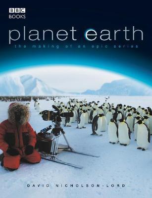 Planet Earth - The Making of an Epic Series by David Nicholson-Lord image