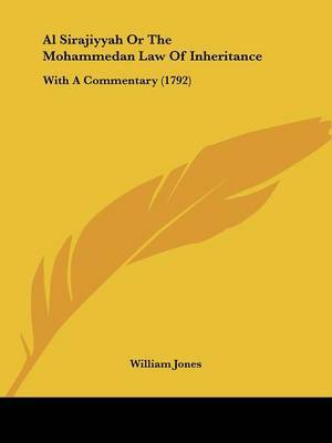Al Sirajiyyah Or The Mohammedan Law Of Inheritance: With A Commentary (1792) by William Jones image