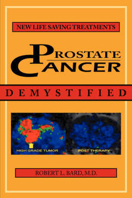 Prostate Cancer Demystified: Newer Life-Saving Prostate Cancer Treatments by Robert L. Bard image