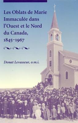 Les Oblats De Marie Immacule Dans l'Ouest Et Le Nord Du Canada, 1845-1967 by Donat Levasseur image