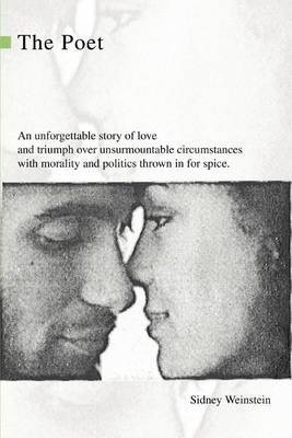 The Poet: An Unforgettable Story of Love and Triumph Over Unsurmountable Circumstances with Morality and Politics Thrown in for by Sidney Weinstein image
