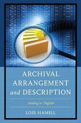 Archival Arrangement and Description on Hardback by Lois Hamill