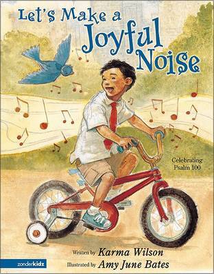 Let's Make a Joyful Noise: Celebrating Psalm 100 on Hardback by Karma Wilson