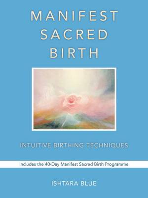 Manifest Sacred Birth by Ishtara Blue