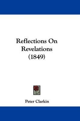 Reflections On Revelations (1849) by Peter Clarkin image