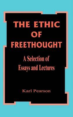 The Ethic of Free Thought: A Selection of Essays and Lectures by Karl Pearson image