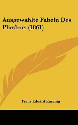 Ausgewahlte Fabeln Des Phadrus (1861) by Franz Eduard Raschig image