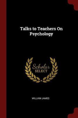 Talks to Teachers on Psychology by William James image