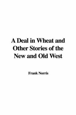 A Deal in Wheat and Other Stories of the New and Old West by Frank Norris image