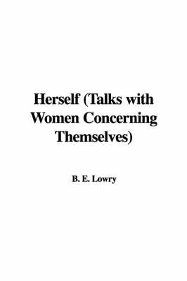 Herself (Talks with Women Concerning Themselves) by B. E. Lowry image