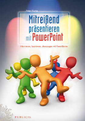 Mitreibetaend Prasentieren Mit PowerPoint: Informieren, Faszinieren, Uberzeugen Mit PowerStories by Peter Flume image