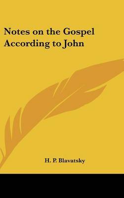 Notes on the Gospel According to John on Hardback by Helene Petrovna Blavatsky