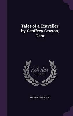 Tales of a Traveller, by Geoffrey Crayon, Gent by Washington Irving image