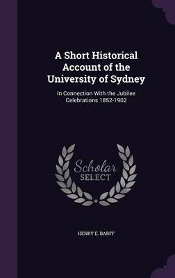 A Short Historical Account of the University of Sydney on Hardback by Henry E Barff