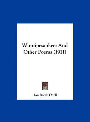 Winnipesaukee: And Other Poems (1911) on Hardback by Eva Beede Odell