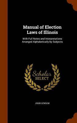 Manual of Election Laws of Illinois on Hardback by John Lewson