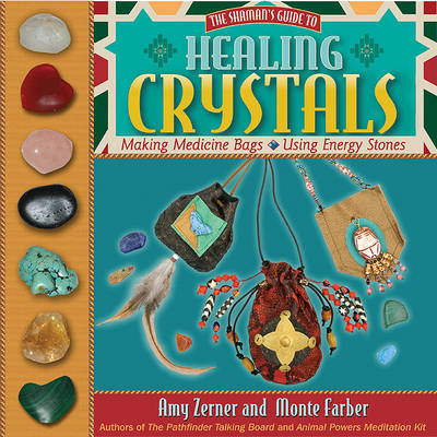 Healing Crystals: The Shaman's Guide to Making Medicine Bags and Using Energy Stones by Amy Zerner image